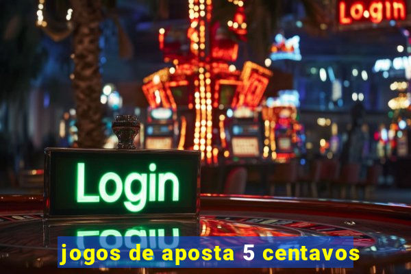 jogos de aposta 5 centavos